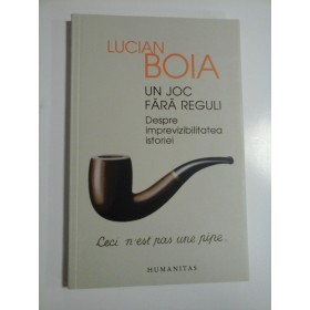 UN  JOC  FARA  REGULI  Despre  imprevizibilitatea  istoriei  -   LUCIAN  BOIA 